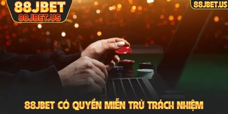 88JBET có quyền miễn trừ trách nhiệm