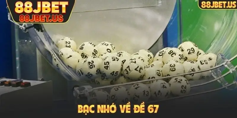 Bạc nhớ về đề 67