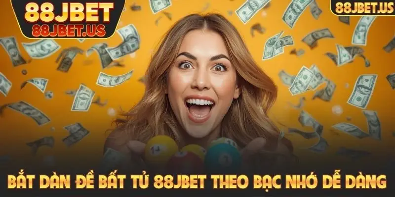 Bắt dàn đề bất tử 88JBET theo bạc nhớ dễ dàng