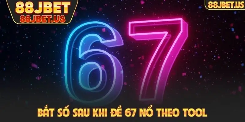 Bắt số sau khi đề 67 nổ theo tool