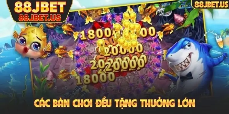 Các bàn chơi đều tặng thưởng lớn