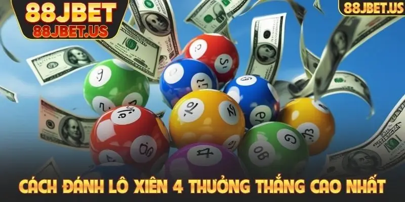 Cách đánh lô xiên 4 thưởng thắng cao nhất