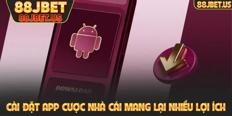 Tải app 88JBET 3 Cài đặt app cược nhà cái mang lại nhiều lợi ích