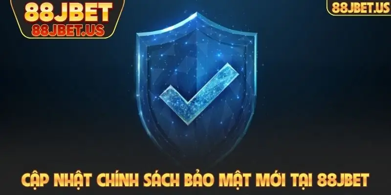 Cập nhật chính sách bảo mật mới tại 88JBET