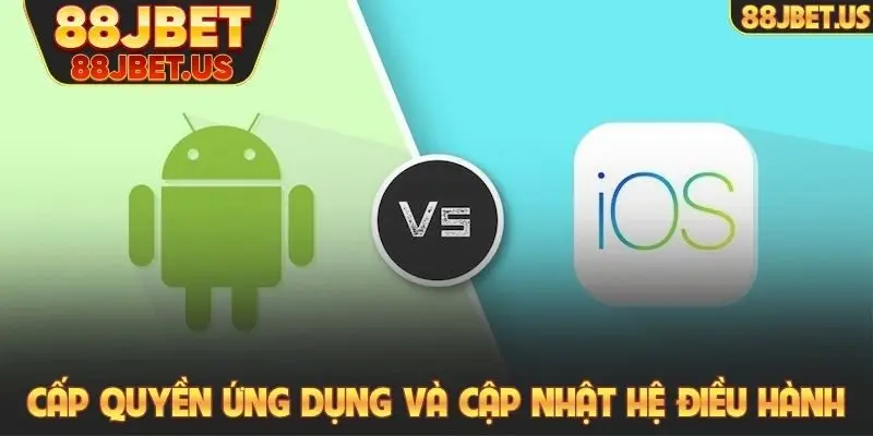 Tải app 88JBET 4 Cấp quyền ứng dụng và cập nhật hệ điều hành liên tục