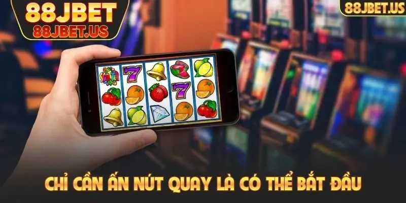 Nổ Hũ Miễn Phí - Chơi Free Nhận Thưởng Tiền Thật Về Túi 5 Chỉ cần ấn nút quay là có thể bắt đầu