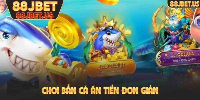 Chơi bắn cá ăn tiền đơn giản