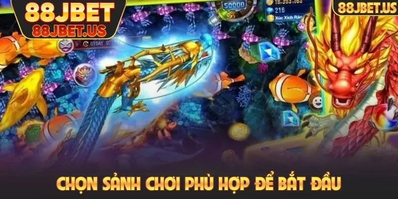 Bắn Cá Rồng Đổi Thưởng - Game Săn Boss Có Nhiều Bất Ngờ 5 Chọn sảnh chơi phù hợp để bắt đầu