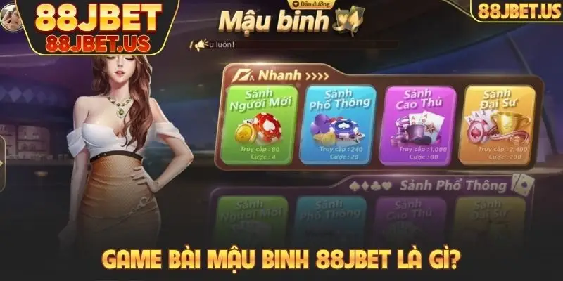 Mậu Binh 88JBET - Trò Chơi Đánh Bài Vốn Thấp, Dễ Thắng 2 Game bài Mậu Binh 88JBET là gì?