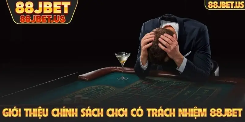 Giới thiệu chính sách chơi có trách nhiệm 88JBET