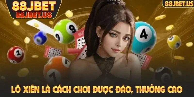 Lô xiên là cách chơi được đáo, thưởng cao
