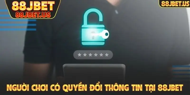 Người chơi có quyền đổi thông tin tại 88JBET khi có nhu cầu