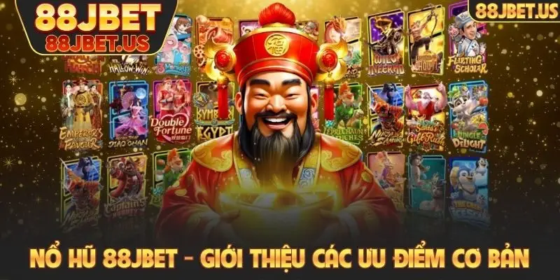 Nổ hũ 88JBET - Giới thiệu các ưu điểm cơ bản