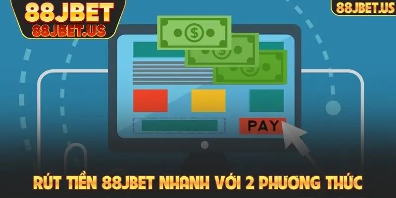 Rút tiền 88JBET nhanh với 2 phương thức bảo mật
