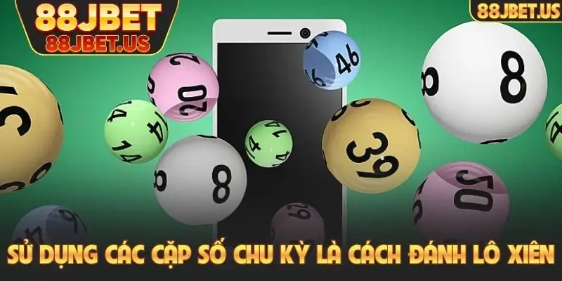 Sử dụng các cặp số chu kỳ là cách đánh lô xiên