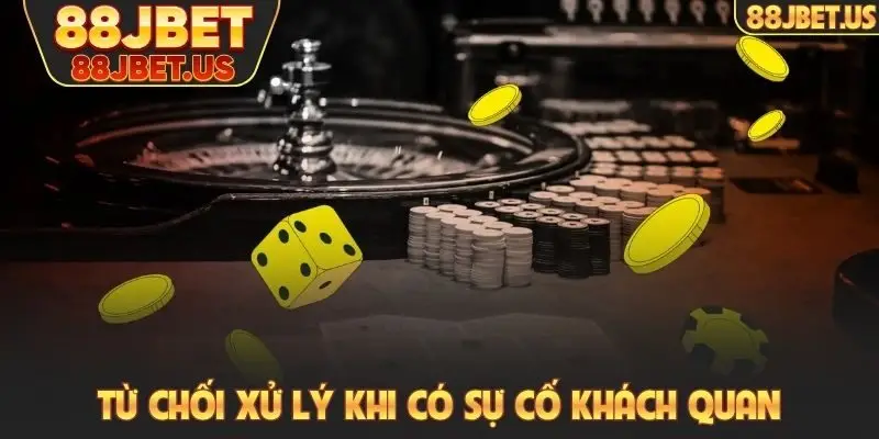 Từ chối xử lý khi có sự cố khách quan